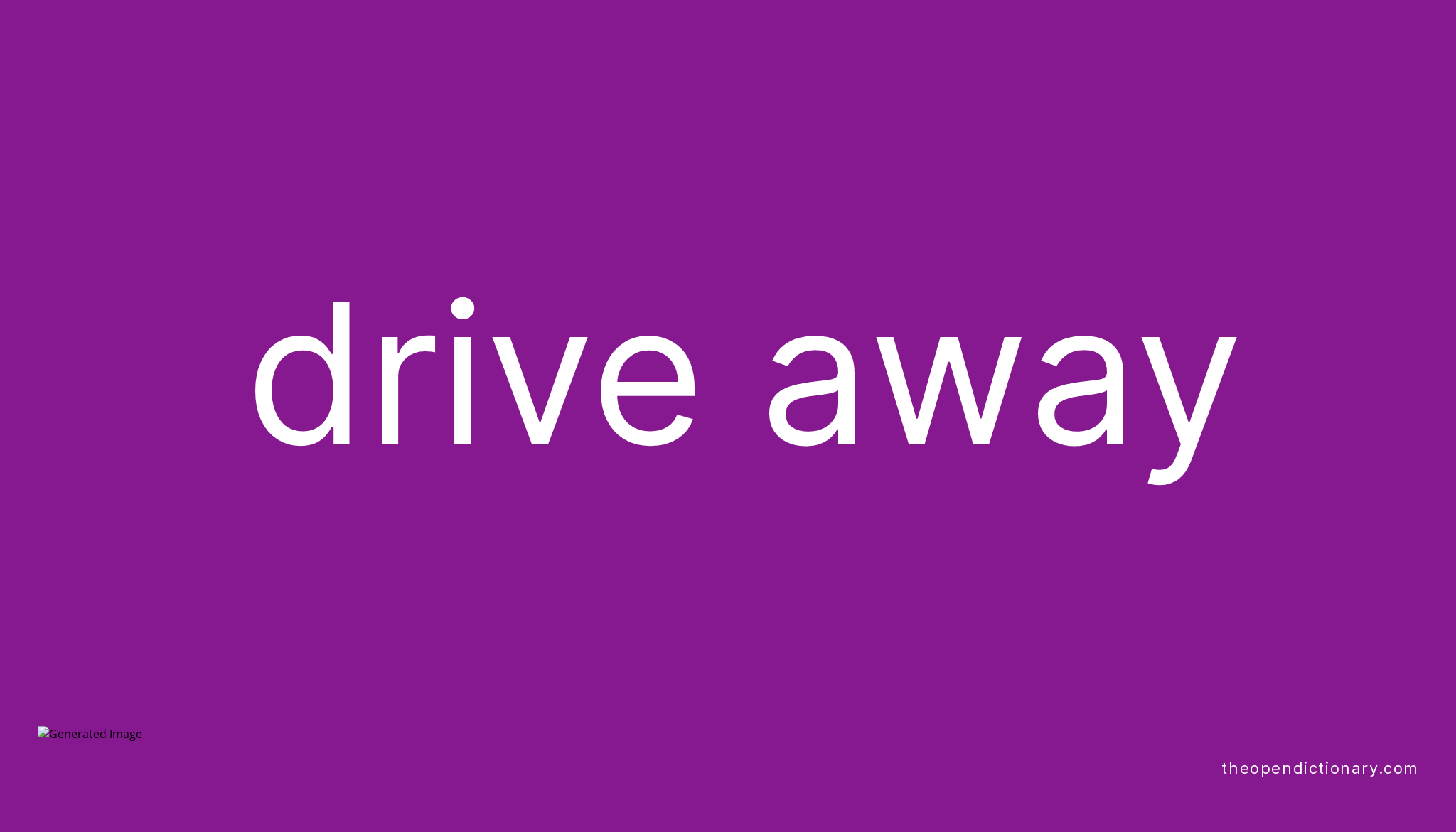 DRIVE AWAY Phrasal Verb DRIVE AWAY Definition Meaning And Example